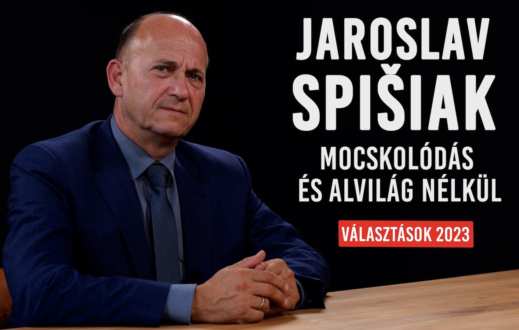 JAROSLAV SPIŠIAK: "Megszüntetni a korrupciót és a káoszt, ez a cél" – VÁLASZTÁSOK 2023